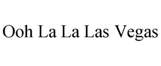 OOH LA LA LAS VEGAS