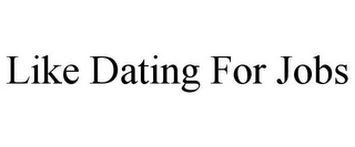 LIKE DATING FOR JOBS