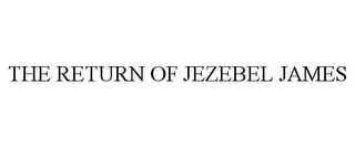 THE RETURN OF JEZEBEL JAMES