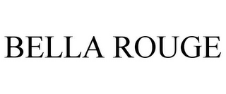 BELLA ROUGE