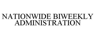 NATIONWIDE BIWEEKLY ADMINISTRATION