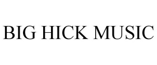 BIG HICK MUSIC
