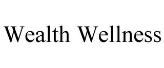 WEALTH WELLNESS
