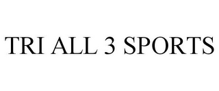 TRI ALL 3 SPORTS