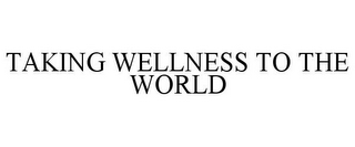 TAKING WELLNESS TO THE WORLD