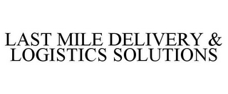 LAST MILE DELIVERY & LOGISTICS SOLUTIONS