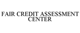 FAIR CREDIT ASSESSMENT CENTER