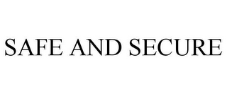 SAFE AND SECURE