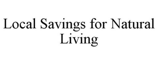 LOCAL SAVINGS FOR NATURAL LIVING