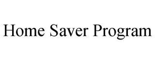 HOME SAVER PROGRAM