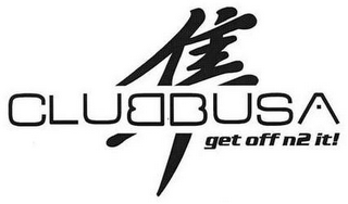 CLUBBUSA GET OFF N2 IT!