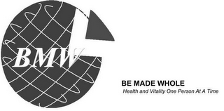 BMW BE MADE WHOLE HEALTH AND VITALITY ONE PERSON AT A TIME