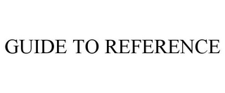 GUIDE TO REFERENCE