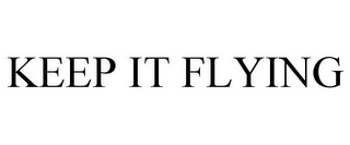 KEEP IT FLYING