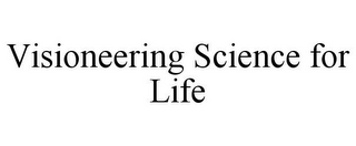 VISIONEERING SCIENCE FOR LIFE