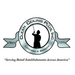 CLEAN CEILING PLUS, INC. LICENSED & BONDED SINCE 1999 "SERVING RETAIL ESTABLISHMENTS ACROSS AMERICA"