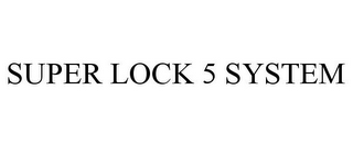 SUPER LOCK 5 SYSTEM