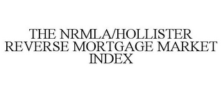 THE NRMLA/HOLLISTER REVERSE MORTGAGE MARKET INDEX