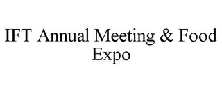 IFT ANNUAL MEETING & FOOD EXPO