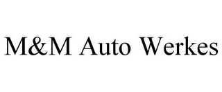 M&M AUTO WERKES