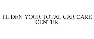 TILDEN YOUR TOTAL CAR CARE CENTER