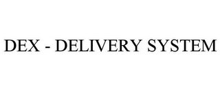 DEX - DELIVERY SYSTEM