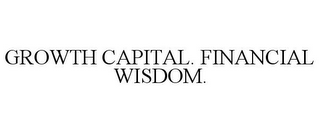 GROWTH CAPITAL. FINANCIAL WISDOM.