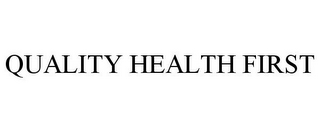 QUALITY HEALTH FIRST