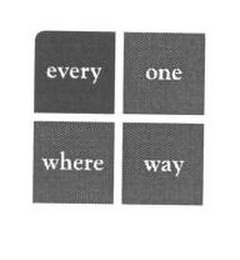 EVERY ONE WHERE WAY