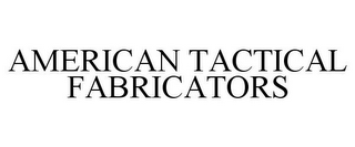 AMERICAN TACTICAL FABRICATORS