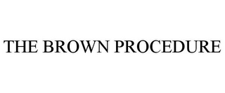 THE BROWN PROCEDURE