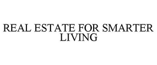 REAL ESTATE FOR SMARTER LIVING