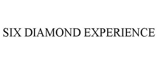 SIX DIAMOND EXPERIENCE
