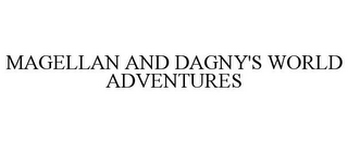 MAGELLAN AND DAGNY'S WORLD ADVENTURES