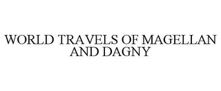 WORLD TRAVELS OF MAGELLAN AND DAGNY