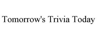 TOMORROW'S TRIVIA TODAY