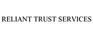 RELIANT TRUST SERVICES