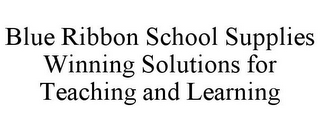 BLUE RIBBON SCHOOL SUPPLIES WINNING SOLUTIONS FOR TEACHING AND LEARNING