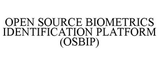 OPEN SOURCE BIOMETRICS IDENTIFICATION PLATFORM (OSBIP)