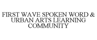 FIRST WAVE SPOKEN WORD & URBAN ARTS LEARNING COMMUNITY