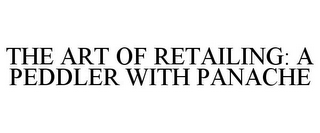 THE ART OF RETAILING: A PEDDLER WITH PANACHE