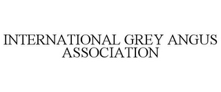 INTERNATIONAL GREY ANGUS ASSOCIATION