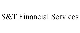 S&T FINANCIAL SERVICES