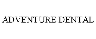 ADVENTURE DENTAL