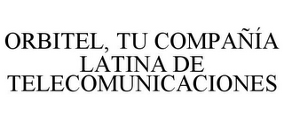 ORBITEL, TU COMPAÑÍA LATINA DE TELECOMUNICACIONES