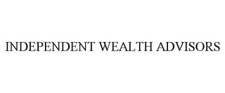 INDEPENDENT WEALTH ADVISORS