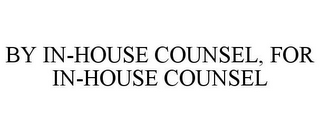 BY IN-HOUSE COUNSEL, FOR IN-HOUSE COUNSEL