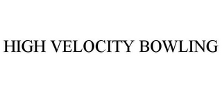 HIGH VELOCITY BOWLING