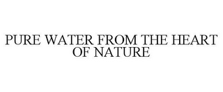 PURE WATER FROM THE HEART OF NATURE