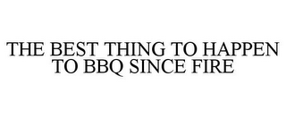 THE BEST THING TO HAPPEN TO BBQ SINCE FIRE